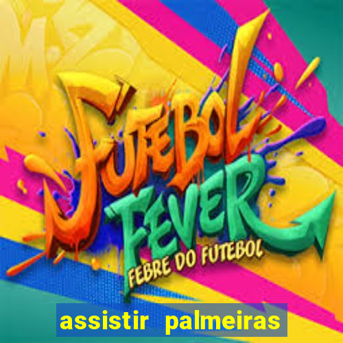 assistir palmeiras futebol play